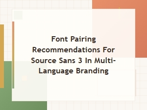 Source Sans 3 Font Pairings for Multilingual Branding