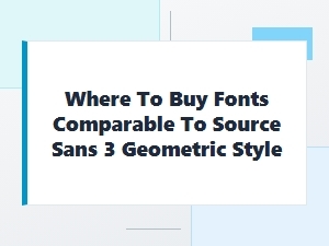Where to Buy Fonts Like Source Sans 3 Geometric Style