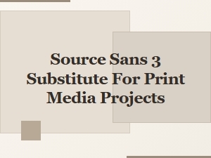 Print Media Alternatives to Source Sans 3